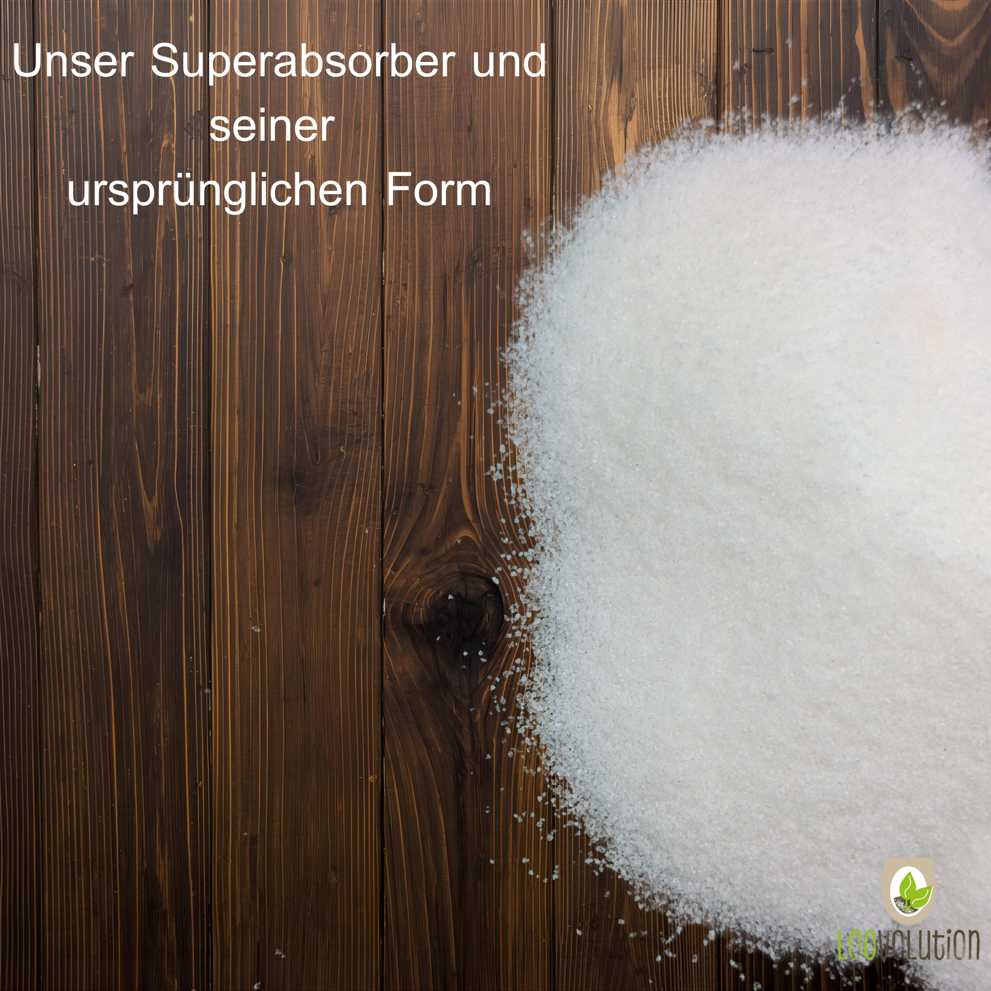 Loovolution - Superabsorber Granulat zum aufsaugen jeglicher Flüssigkeiten
